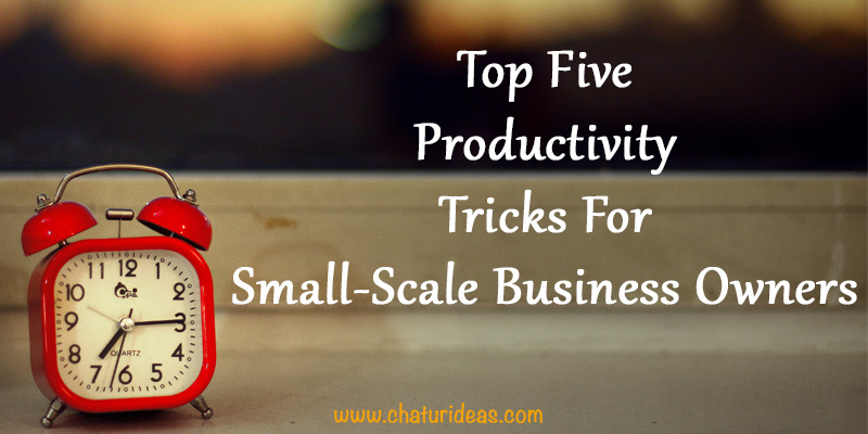 Top-Five-Productivity-Tricks-For-Small-Scale-Business-Owners 